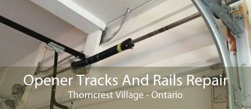 Opener Tracks And Rails Repair Thorncrest Village - Ontario