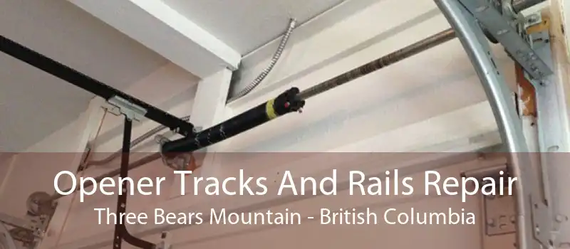 Opener Tracks And Rails Repair Three Bears Mountain - British Columbia