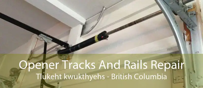 Opener Tracks And Rails Repair Tlukeht kwukthyehs - British Columbia