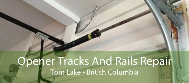Opener Tracks And Rails Repair Tom Lake - British Columbia