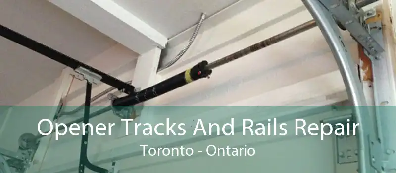Opener Tracks And Rails Repair Toronto - Ontario