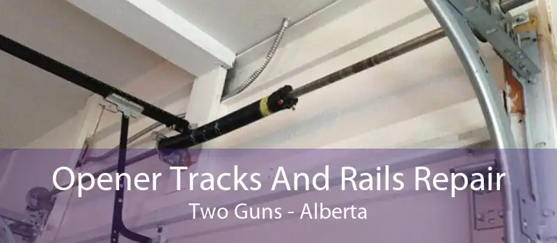 Opener Tracks And Rails Repair Two Guns - Alberta
