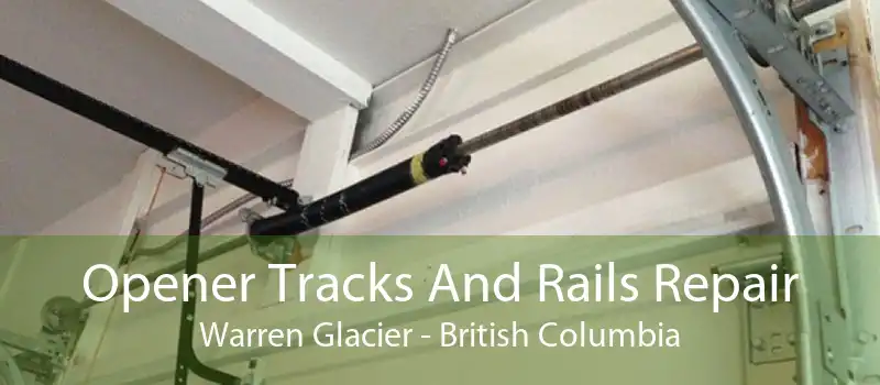 Opener Tracks And Rails Repair Warren Glacier - British Columbia