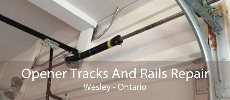 Opener Tracks And Rails Repair Wesley - Ontario