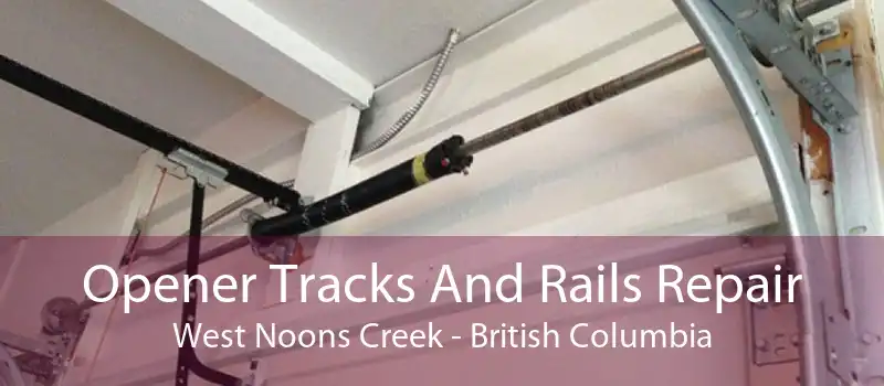 Opener Tracks And Rails Repair West Noons Creek - British Columbia