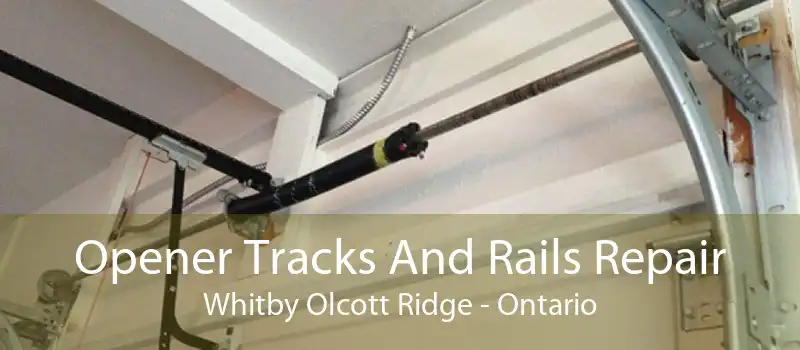 Opener Tracks And Rails Repair Whitby Olcott Ridge - Ontario