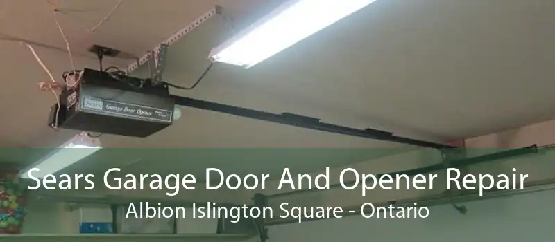 Sears Garage Door And Opener Repair Albion Islington Square - Ontario