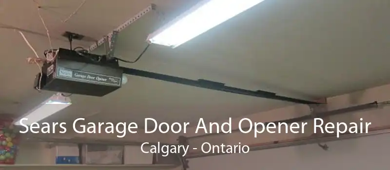 Sears Garage Door And Opener Repair Calgary - Ontario