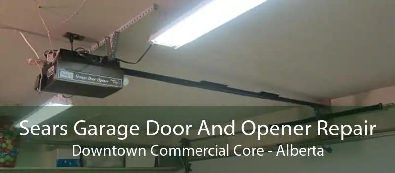 Sears Garage Door And Opener Repair Downtown Commercial Core - Alberta