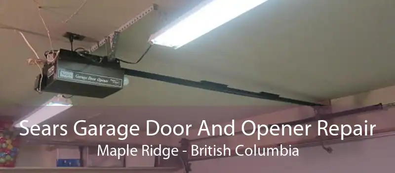 Sears Garage Door And Opener Repair Maple Ridge - British Columbia