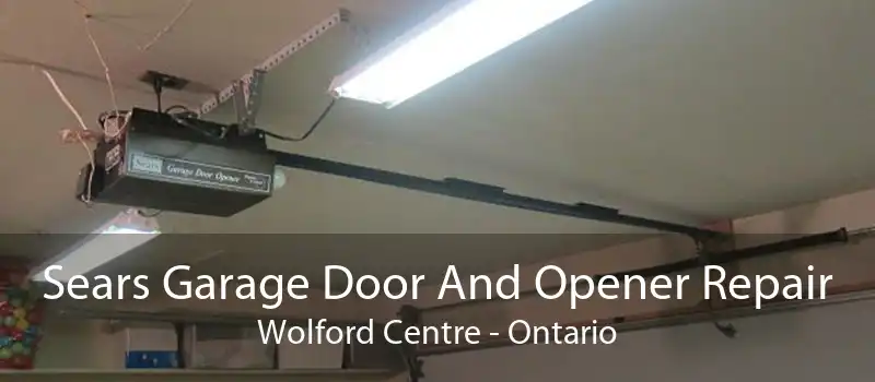 Sears Garage Door And Opener Repair Wolford Centre - Ontario