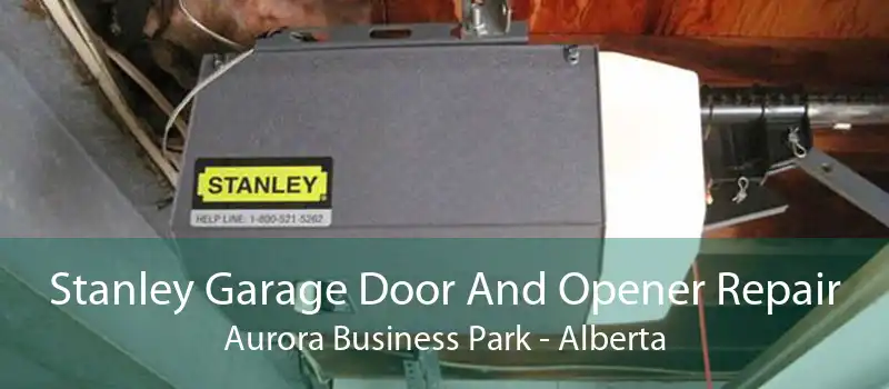 Stanley Garage Door And Opener Repair Aurora Business Park - Alberta