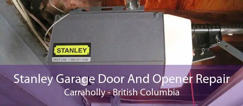 Stanley Garage Door And Opener Repair Carraholly - British Columbia