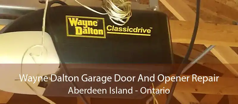 Wayne Dalton Garage Door And Opener Repair Aberdeen Island - Ontario