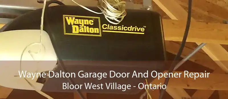 Wayne Dalton Garage Door And Opener Repair Bloor West Village - Ontario