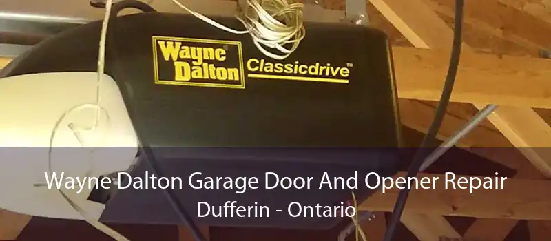Wayne Dalton Garage Door And Opener Repair Dufferin - Ontario