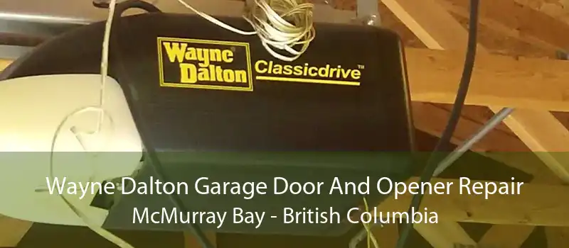 Wayne Dalton Garage Door And Opener Repair McMurray Bay - British Columbia