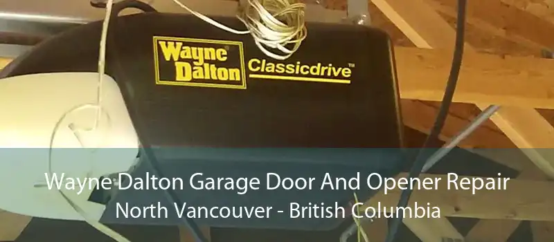 Wayne Dalton Garage Door And Opener Repair North Vancouver - British Columbia