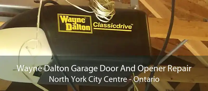 Wayne Dalton Garage Door And Opener Repair North York City Centre - Ontario