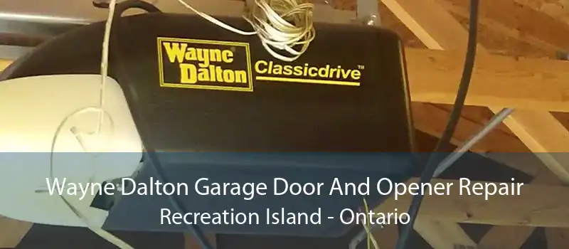 Wayne Dalton Garage Door And Opener Repair Recreation Island - Ontario
