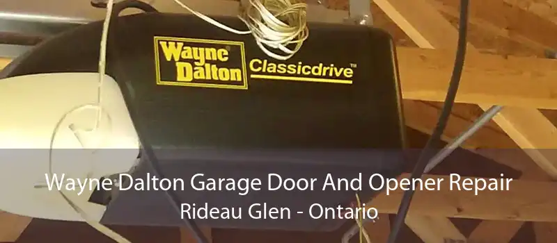 Wayne Dalton Garage Door And Opener Repair Rideau Glen - Ontario
