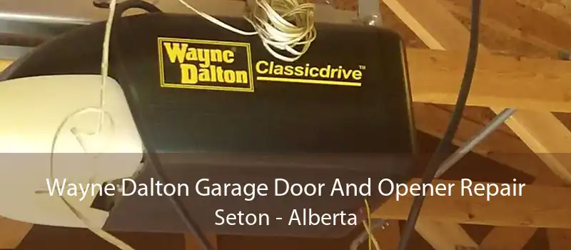 Wayne Dalton Garage Door And Opener Repair Seton - Alberta