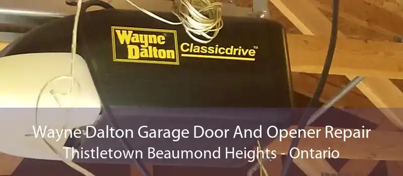 Wayne Dalton Garage Door And Opener Repair Thistletown Beaumond Heights - Ontario
