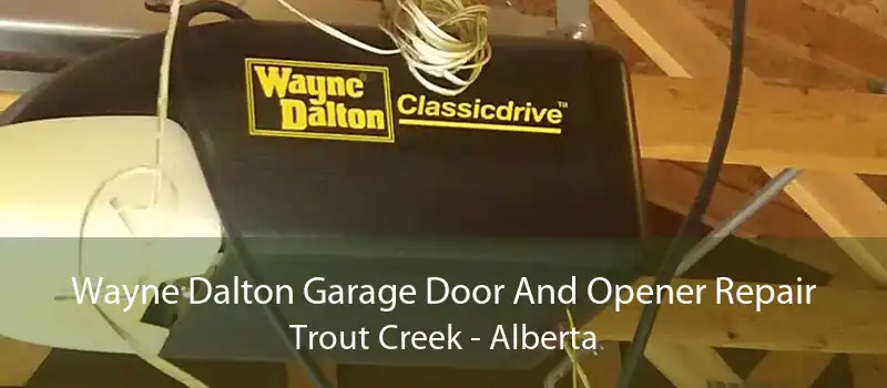 Wayne Dalton Garage Door And Opener Repair Trout Creek - Alberta